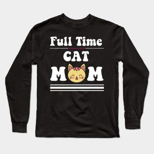 Full time cat mom gifts Long Sleeve T-Shirt